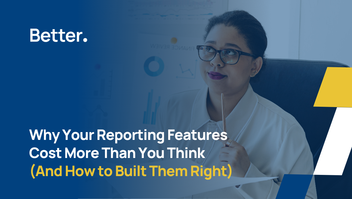 Why Your Reporting Features Cost More Than You Think (And How to Built Them Right)