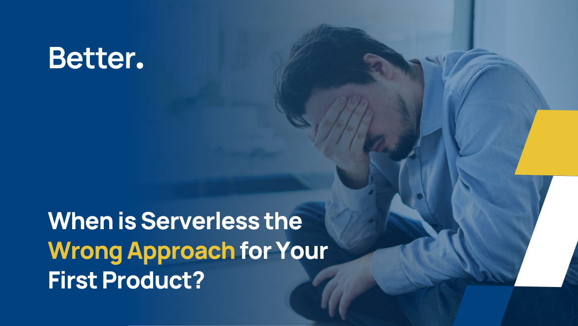 When is Serverless the Wrong Approach for Your First Product?